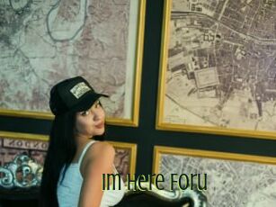 Im_Here_Foru